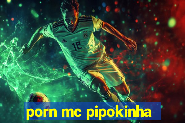 porn mc pipokinha